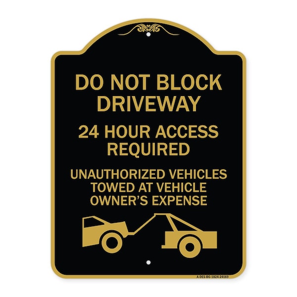 Do Not Block Driveway 24 Hour Access Required Unauthorized Vehicles Towed Away, A-DES-BG-1824-24169